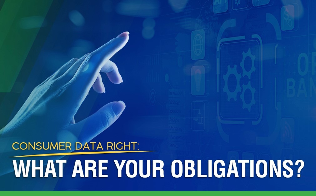 Consumer Data Rights: What Are Your Obligations?